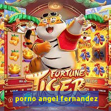 porno angel fernandez